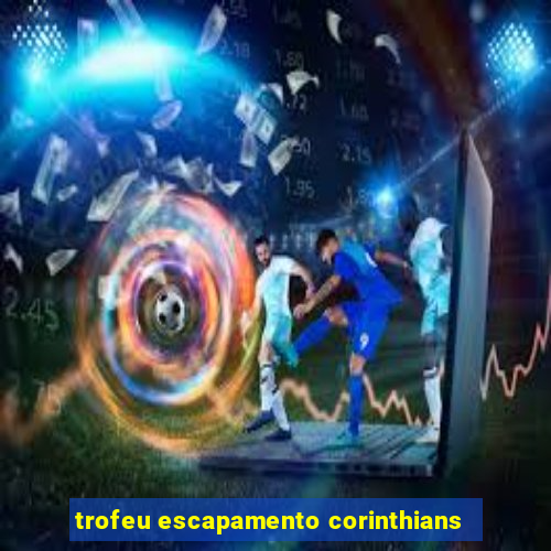 trofeu escapamento corinthians